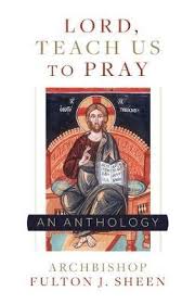 Lord Teach Us To Pray A Fulton Sheen Anthology / Archbishop Fulton J Sheen