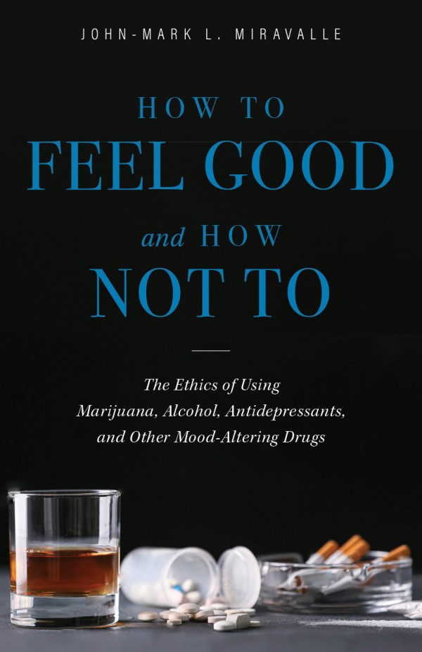 How to Feel Good and How Not To / John-Mark L Miravalle