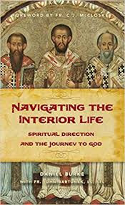 Navigating the Interior Life Spiritual Direction and the Journey to God / Dan Burke