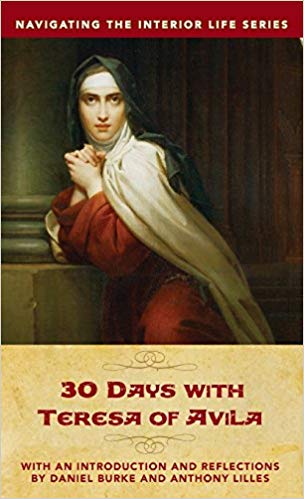 30 Days with Teresa of Avila / Anthony Lilles and Dan Burke