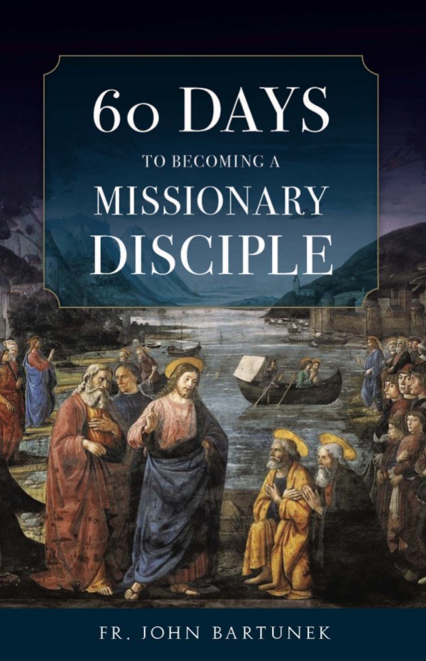 60 Days to Becoming a Missionary Disciple / John Bartunek