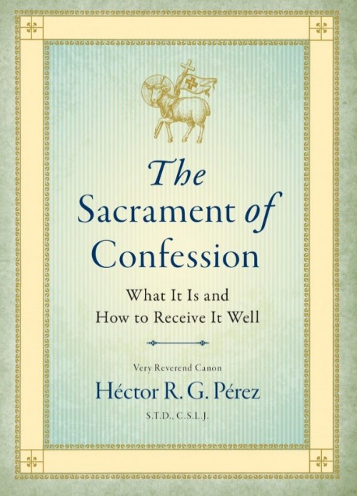The Sacrament of Confession / Hector R G Perez STD CSLJ