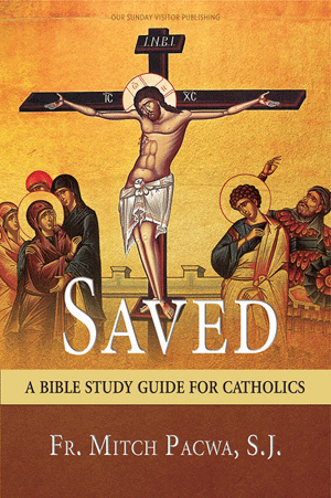Saved - A Bible Study Guide for Catholics / Fr. Mitch Pacwa, S.J.