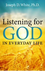 Listening for God in Everyday Life / Joseph D White