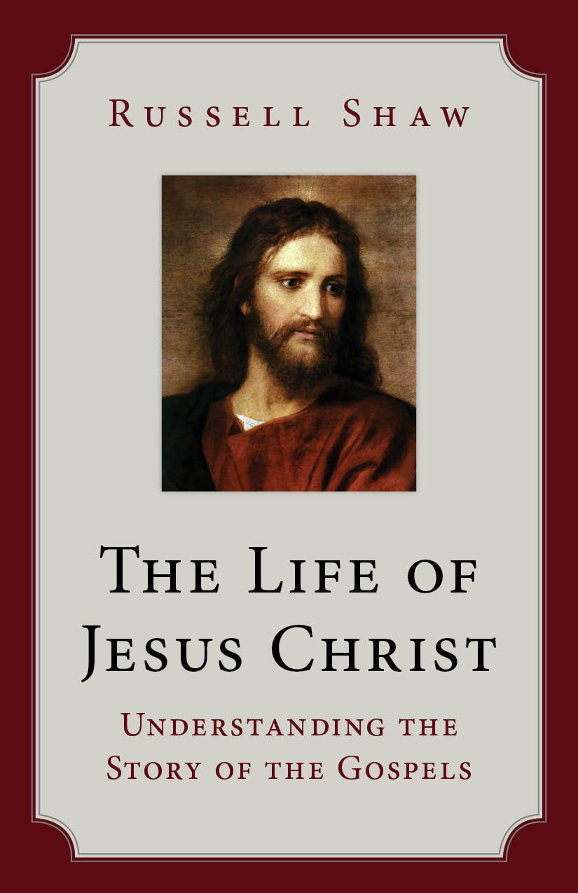 Life of Jesus Christ Understanding the Story of the Gospels / Russell Shaw