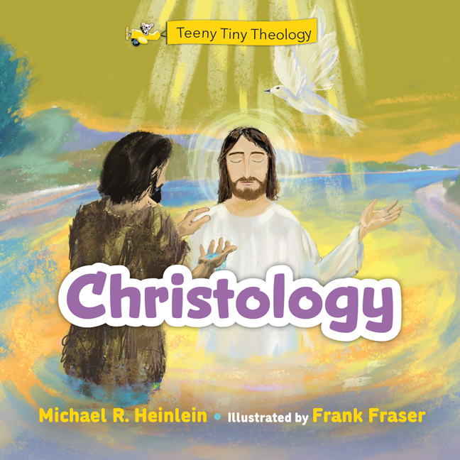 Teeny Tiny Theology Christology / Michael R Heinlein