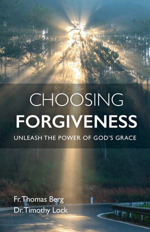 Choosing Forgiveness / Fr Thomas Berg and Dr Timothy Lock