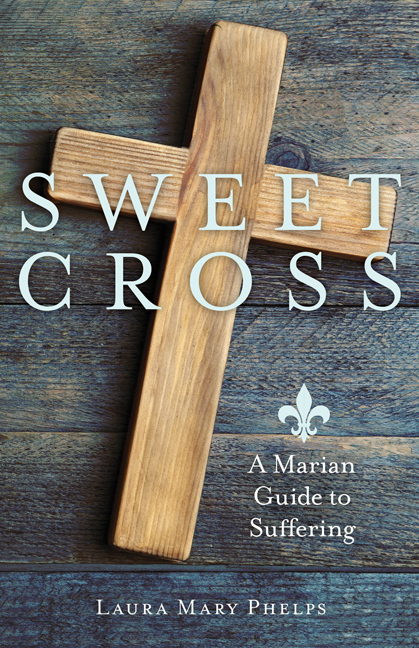 Sweet Cross A Marian Guide / Laura Mary Phelps