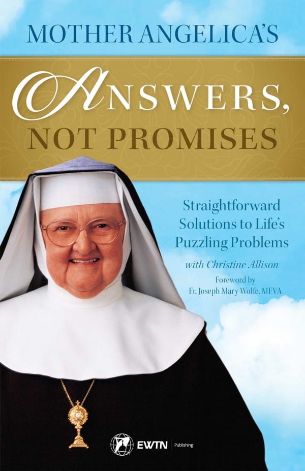 Mother Angelica’s Answers, Not Promises Straightforward Solutions to Life's Puzzling Problems  Paperback/ Mother Angelica