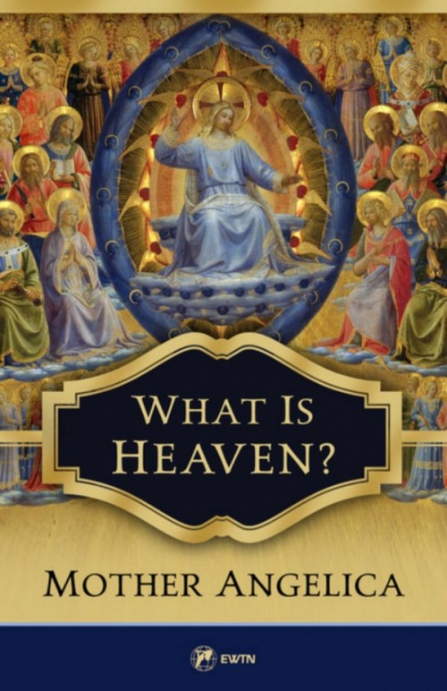 What is Heaven? / Mother Angelica