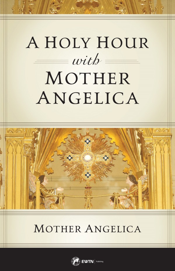 A Holy Hour with Mother Angelica / Mother Angelica