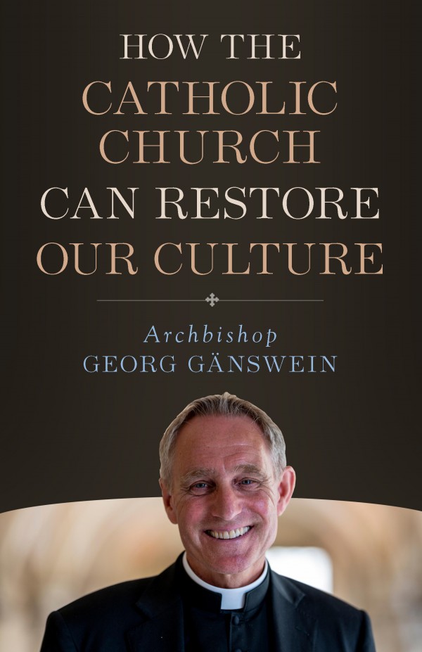How the Catholic Church Can Restore Our Culture / Archbishop Georg Ganswein
