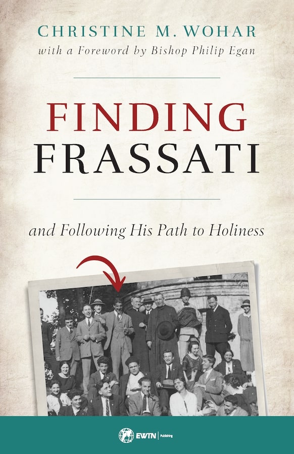 Finding Frassati  And Following His Path to Holiness / Christine M Wohar
