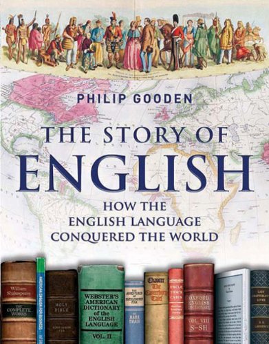 The Story of English: How the English Language Conquered the World / Philip Gooden