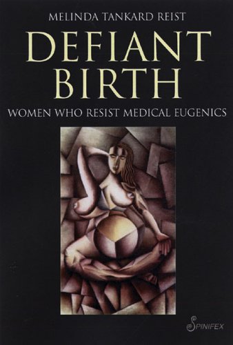 Defiant Birth: Women who Resist Medical Eugenics / Melinda Tankard Reist