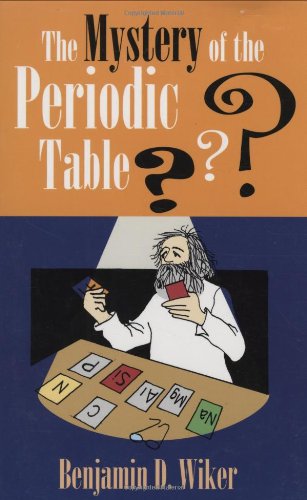 The Mystery of the Periodic Table / Benjamin D. Wiker