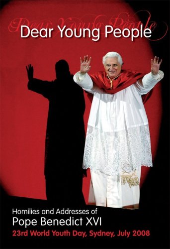 Dear Young People: Homilies & Addresses of Pope Benedict XVI / Pope Benedict XVI