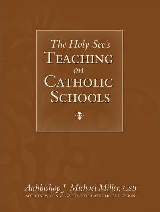 Holy See’s Teaching on Catholic Schools / Archbishop J Michael Miller