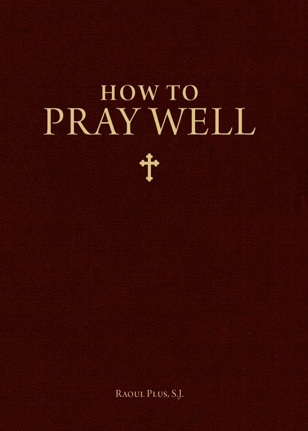 How to Pray Well / Raoul Plus SJ