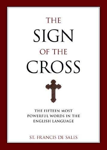 The Sign of the Cross: The Fifteen Most Powerful Words in the English Language / St. Francis de Sales