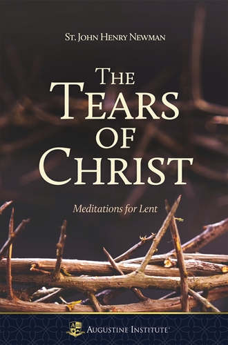 The Tears of Christ Meditations for Lent / John Henry Newman