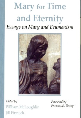 Mary for Time & Eternity: Essays on Mary and Ecumenism / Edited by Jill Pinnock & William McLoughlin
