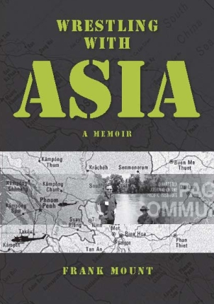 Wrestling with Asia: a Memoir / Frank Mount
