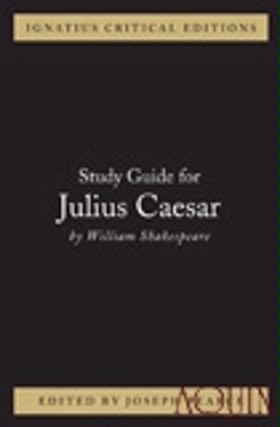 Ignatius Critical Edition Study Guide: Julius Caesar (Shakespeare)